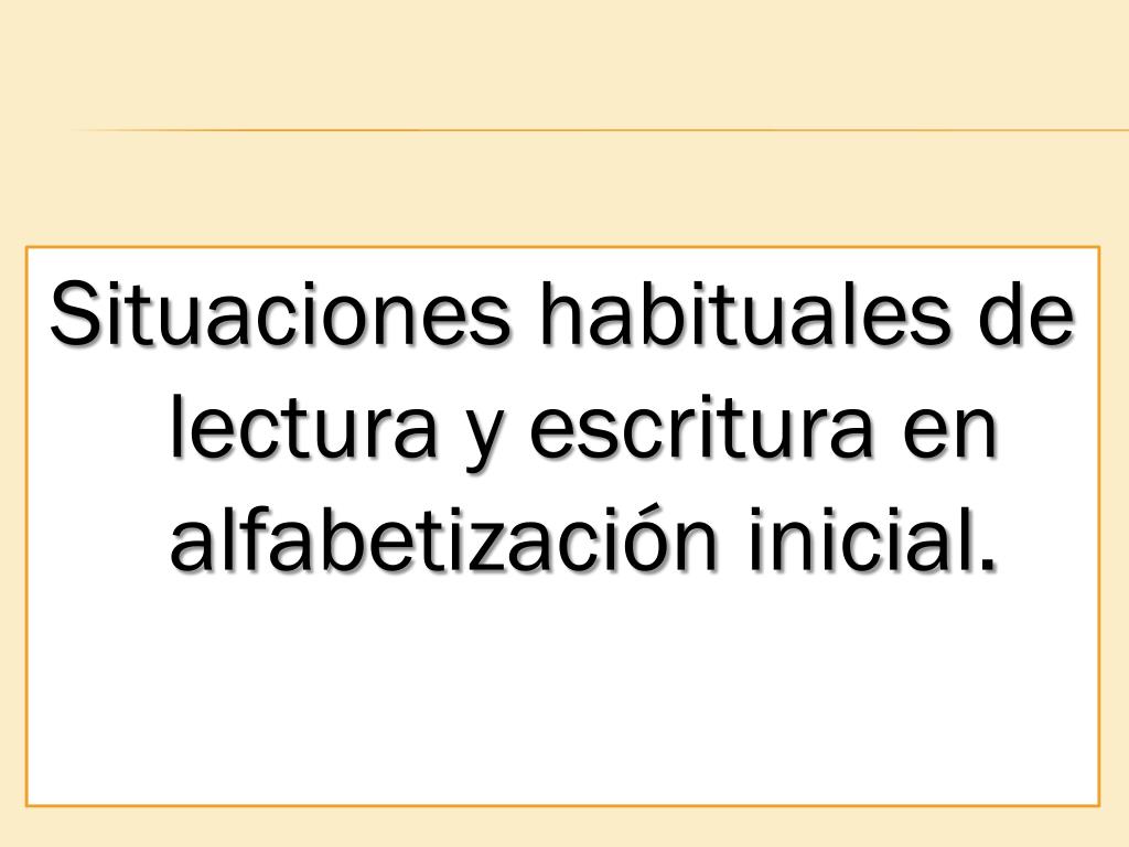 PPT - Situaciones habituales de lectura y escritura en alfabetización
