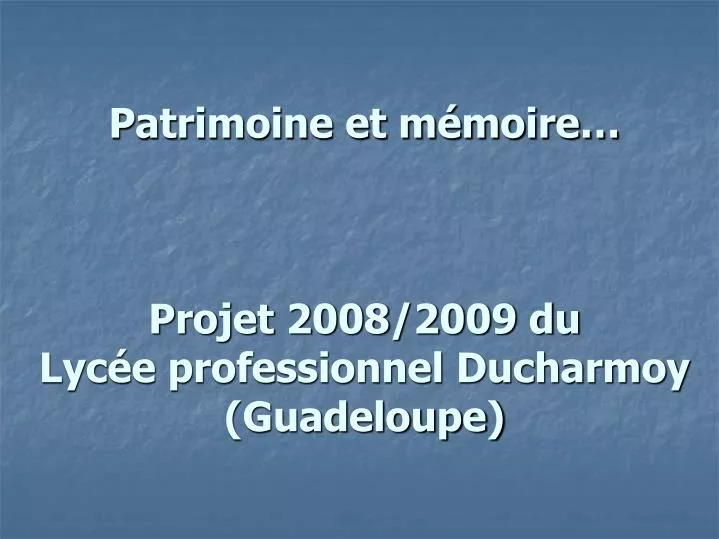 patrimoine et m moire projet 2008 2009 du lyc e professionnel ducharmoy guadeloupe