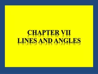 CHAPTER VII LINES AND ANGLES