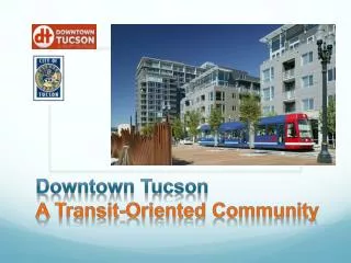 Downtown Tucson A Transit-Oriented Community