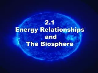 2.1 Energy Relationships and The Biosphere