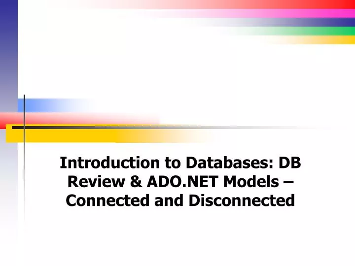 introduction to databases db review ado net models connected and disconnected