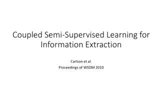 Coupled Semi-Supervised Learning for Information Extraction