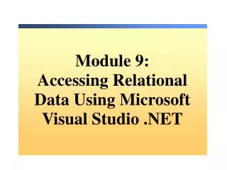 Module 9: Accessing Relational Data Using Microsoft Visual Studio .NET