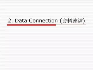 2. Data Connection ( ???? )