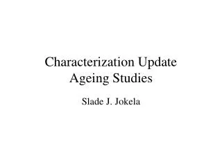 Characterization Update Ageing Studies