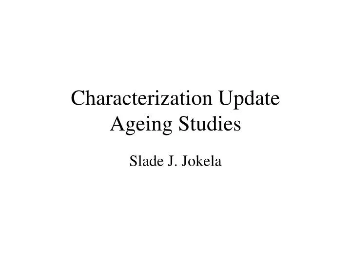 characterization update ageing studies