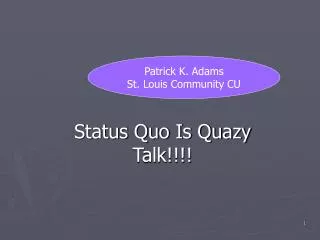 Status Quo Is Quazy Talk!!!!