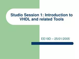 Studio Session 1: Introduction to VHDL and related Tools