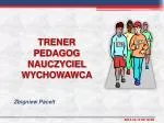 TRENER PEDAGOG NAUCZYCIEL WYCHOWAWCA - slide 1