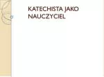KATECHISTA JAKO 		NAUCZYCIEL - slide 1