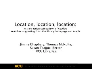 Jimmy Ghaphery, Thomas McNulty, Susan Teague-Rector VCU Libraries