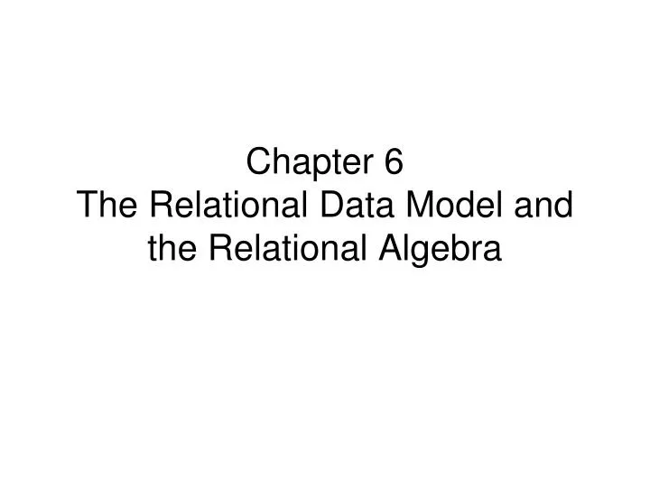 chapter 6 the relational data model and the relational algebra