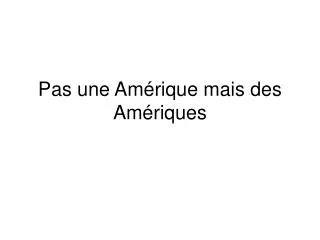 pas une am rique mais des am riques