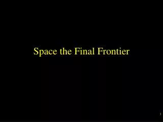 Space the Final Frontier