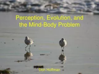 Perception, Evolution, and the Mind-Body Problem