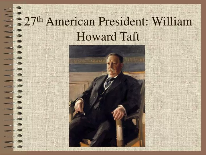 27 th american president william howard taft