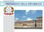 PRESIDENTE DELLA REPUBBLICA - slide 1