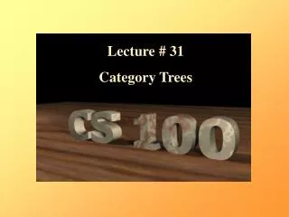 Lecture # 31 Category Trees