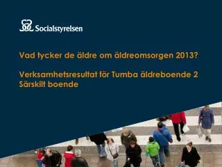 vad tycker de ldre om ldreomsorgen 2013 verksamhetsresultat f r tumba ldreboende 2 s rskilt boende