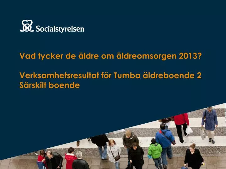 vad tycker de ldre om ldreomsorgen 2013 verksamhetsresultat f r tumba ldreboende 2 s rskilt boende