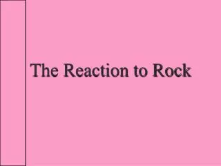 The Reaction to Rock