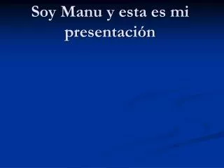 soy manu y esta es mi presentaci n