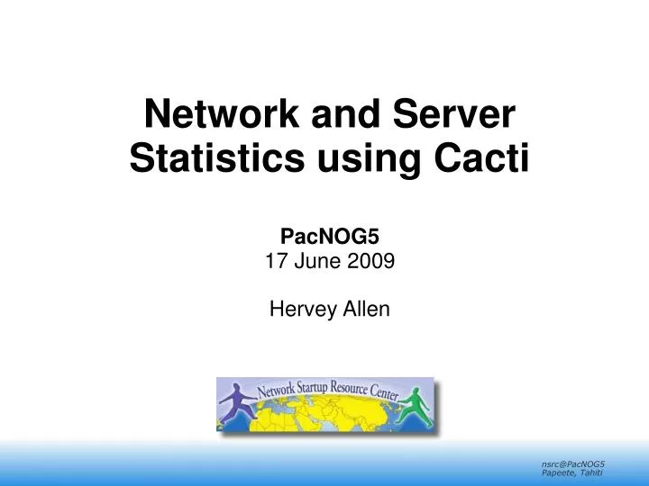 network and server statistics using cacti pacnog5 17 june 2009 hervey allen