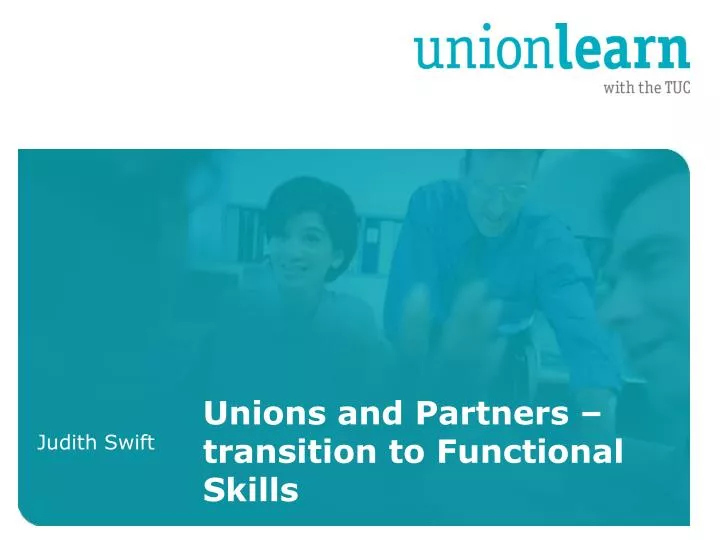 unions and partners transition to functional skills