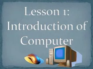 Lesson 1: Introduction of Computer