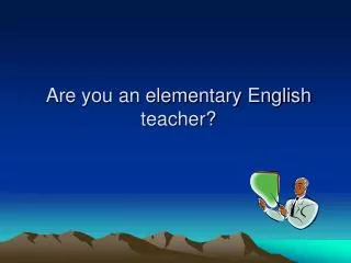 Are you an elementary English teacher?