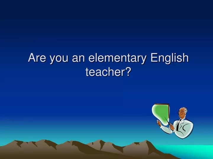 are you an elementary english teacher