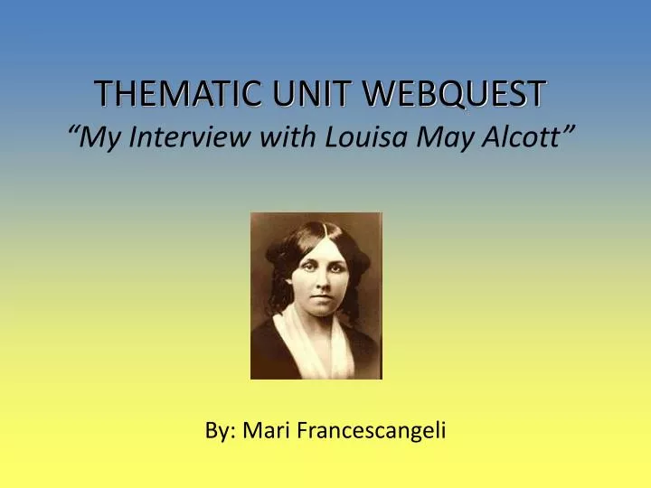 thematic unit webquest my interview with louisa may alcott