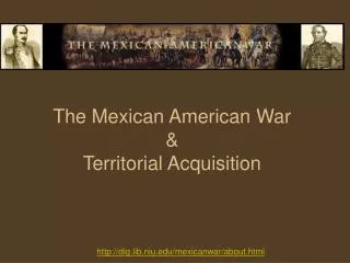 The Mexican American War &amp; Territorial Acquisition