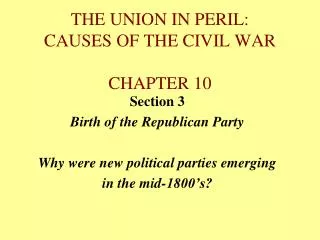 THE UNION IN PERIL: CAUSES OF THE CIVIL WAR CHAPTER 10