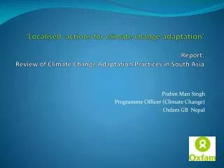 Prabin Man Singh Programme Officer (Climate Change) Oxfam GB Nepal