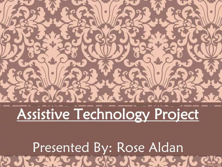 assistive technology project presented by rose aldan