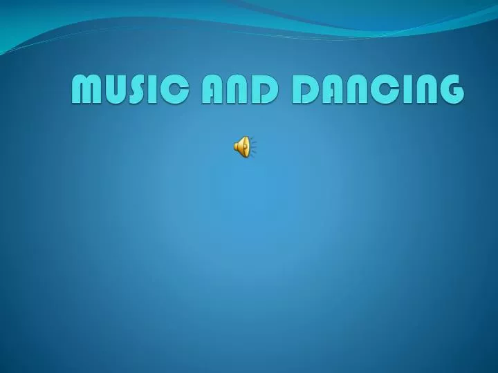 music and dancing