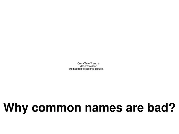 why common names are bad