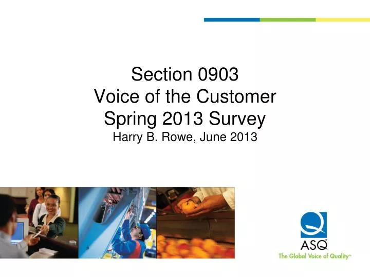 section 0903 voice of the customer spring 2013 survey harry b rowe june 2013