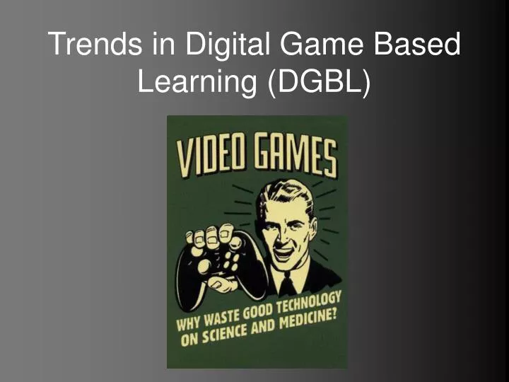 trends in digital game based learning dgbl