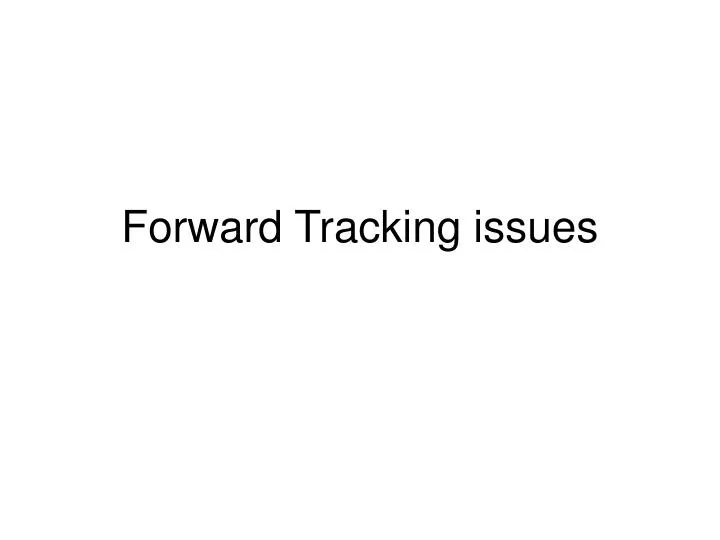 forward tracking issues