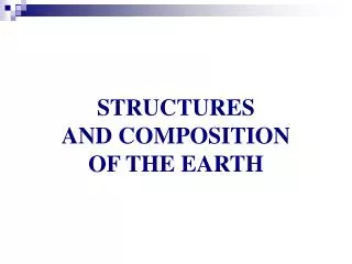 STRUCTURES AND COMPOSITION OF THE EARTH