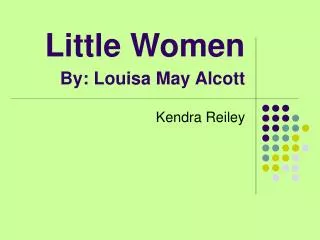 Little Women By: Louisa May Alcott