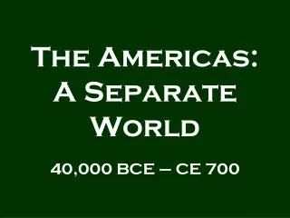 The Americas: A Separate World