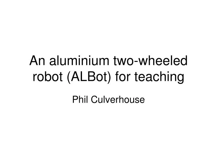 an aluminium two wheeled robot albot for teaching
