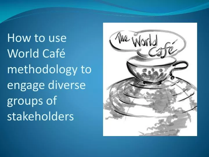 how to use world caf methodology to engage diverse groups of stakeholders