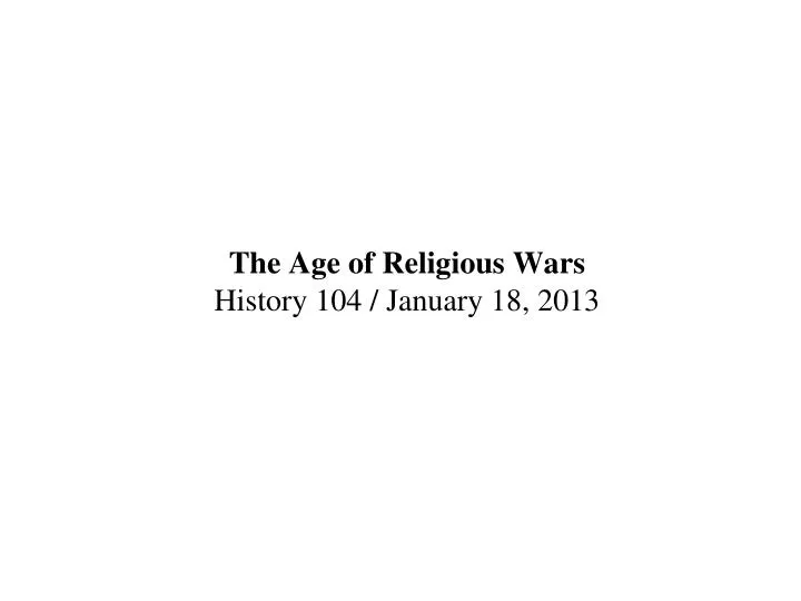 the age of religious wars history 104 january 18 2013