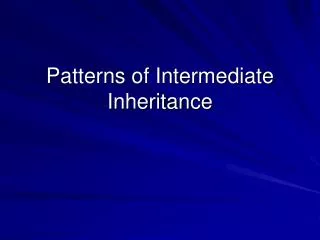 Patterns of Intermediate Inheritance