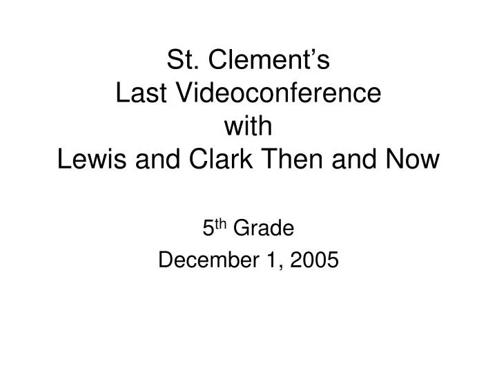 st clement s last videoconference with lewis and clark then and now